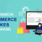 7 Common E-commerce Mistakes That Hurt Sales